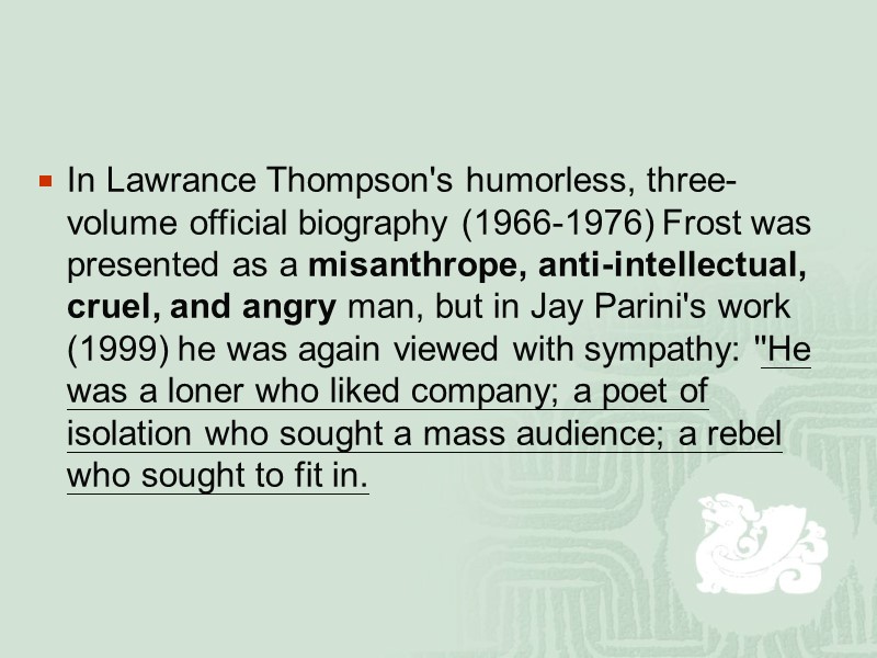 In Lawrance Thompson's humorless, three-volume official biography (1966-1976) Frost was presented as a misanthrope,